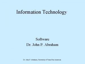 Information Technology Software Dr John P Abraham University