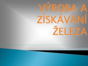 VROBA A ZSKVN ELEZA Historie elezo je lidstvu