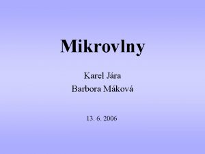 Mikrovlny Karel Jra Barbora Mkov 13 6 2006