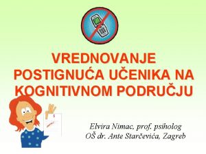 VREDNOVANJE POSTIGNUA UENIKA NA KOGNITIVNOM PODRUJU Elvira Nimac