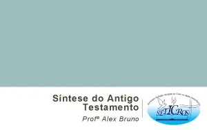 Sntese do Antigo Testamento Prof Alex Bruno Objetivo