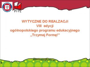 WYTYCZNE DO REALZACJI VIII edycji oglnopolskiego programu edukacyjnego