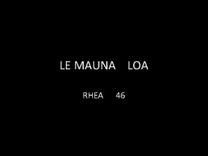 LE MAUNA LOA RHEA 46 Le Mauna Loa