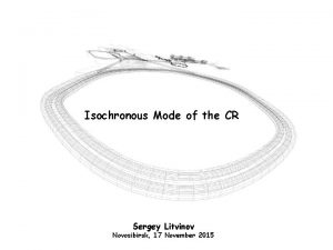 Isochronous Mode of the CR Sergey Litvinov Novosibirsk