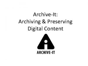 ArchiveIt Archiving Preserving Digital Content Internet Archive We