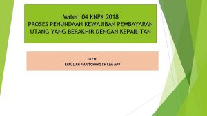 Materi 04 KNPK 2018 PROSES PENUNDAAN KEWAJIBAN PEMBAYARAN