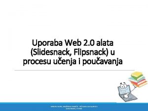 Uporaba Web 2 0 alata Slidesnack Flipsnack u