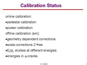 Calibration Status online calibration pedestal calibration pulser calibration