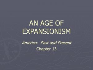 AN AGE OF EXPANSIONISM America Past and Present