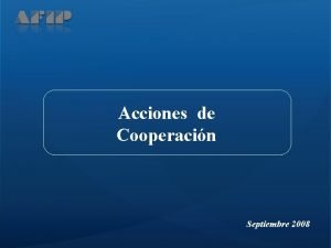 Acciones de Cooperacin Septiembre 2008 La AFIP tiene