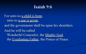 Isaiah 9 6 For unto us a child