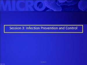 Session 3 Infection Prevention and Control Session 3
