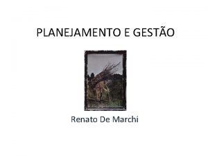 PLANEJAMENTO E GESTO Renato De Marchi Processo de