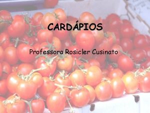 CARDPIOS Professora Rosicler Cusinato Tipos de servios Welcome