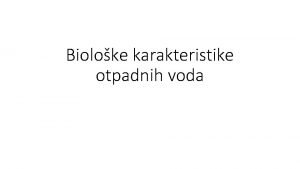 Bioloke karakteristike otpadnih voda Bakterijski indikatori Patogeni mikroorganizmi