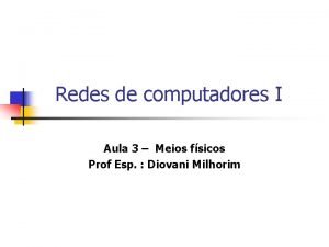 Redes de computadores I Aula 3 Meios fsicos