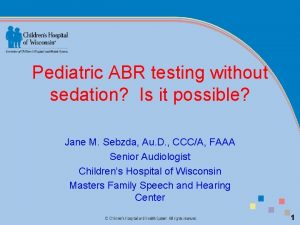 Pediatric ABR testing without sedation Is it possible