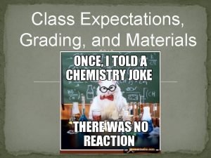 Class Expectations Grading and Materials 2016 Expectations Expectations Class Expectations Grading and Materials 2016 Expectations Expectations