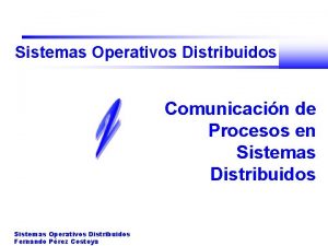 Sistemas Operativos Distribuidos Comunicacin de Procesos en Sistemas