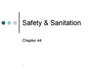 Safety Sanitation Chapter 44 1 Sanitation Keeping harmful