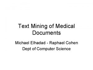 Text Mining of Medical Documents Michael Elhadad Raphael