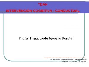 TDAH INTERVENCIN COGNITIVA CONDUCTUAL Profa Inmaculada Moreno Garca