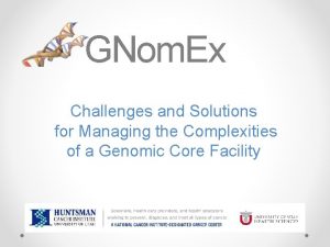 GNom Ex Challenges and Solutions for Managing the