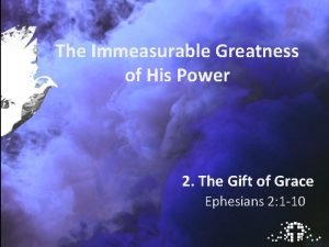 The Immeasurable Greatness of His Power 2 The