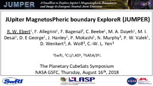 JUpiter Magnetos Pheric boundary Explore R JUMPER R