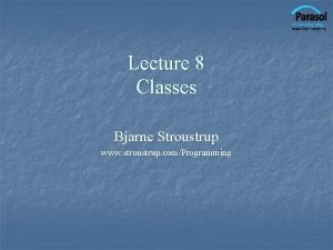 Lecture 8 Classes Bjarne Stroustrup www stroustrup comProgramming