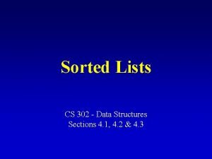 Sorted Lists CS 302 Data Structures Sections 4