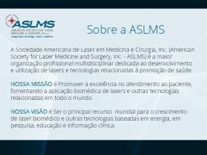 Sobre a ASLMS A Sociedade Americana de Laser