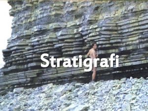 Stratigrafi Stratigrafi Berasal dari kata strata Yunaniperlapisan Ilmu