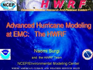 Naomi Surgi and the HWRF Team NCEPEnvironmental Modeling