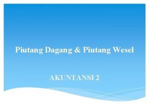 Piutang Dagang Piutang Wesel AKUNTANSI 2 Pengertian Tagihan