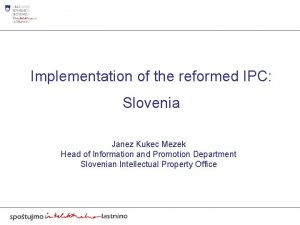 Implementation of the reformed IPC Slovenia Janez Kukec