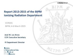 CCRIIII15 17 Report 2013 2015 of the BIPM