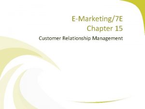 EMarketing7 E Chapter 15 Customer Relationship Management Chapter