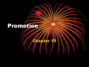 Promotion Chapter 15 Promotion Communication to inform persuade