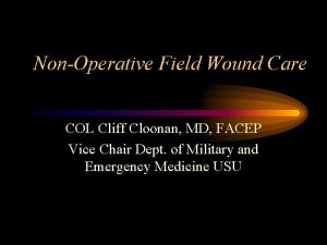 NonOperative Field Wound Care COL Cliff Cloonan MD