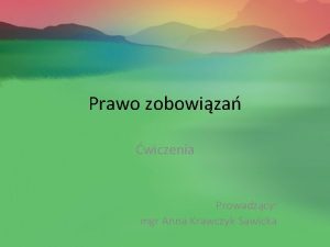 Prawo zobowiza wiczenia Prowadzcy mgr Anna KrawczykSawicka Miejsce