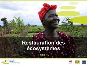 Restauration des cosystmes Topic 10 Neil Palmer IWMI