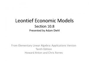 Leontief Economic Models Section 10 8 Presented by