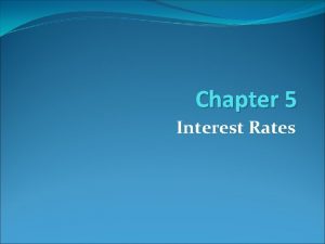 Chapter 5 Interest Rates LEARNING OBJECTIVES 1 Discuss