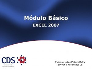 Mdulo Bsico EXCEL 2007 Professor Julian Palavro Dutra