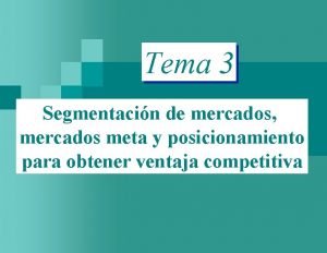 Tema 3 Segmentacin de mercados mercados meta y