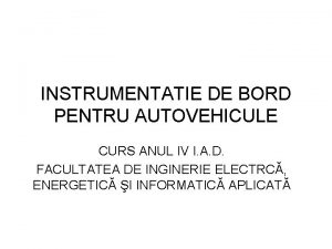 INSTRUMENTATIE DE BORD PENTRU AUTOVEHICULE CURS ANUL IV