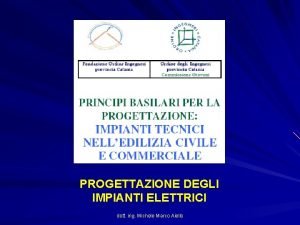 PROGETTAZIONE DEGLI IMPIANTI ELETTRICI dott ing Michele Marco