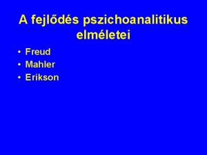 A fejlds pszichoanalitikus elmletei Freud Mahler Erikson Sigmund