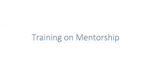 Training on Mentorship The Mentorship is a personal